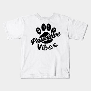 Only pawsitive vibes Kids T-Shirt